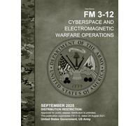 Field Manual FM 3-12 Cyberspace and Electromagnetic Warfare Operations September 2025