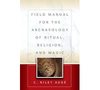 C. Riley Augé Field Manual for the Archaeology of Ritual, Religion, (Tascabile)