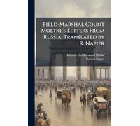 Field-Marshal Count Moltke's Letters From Russia. Translated by R. Napier