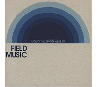 Field Music - If Only The Moon Were Up