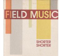 Field Music - Shorter, Shorter