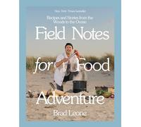 Field Notes for Food Adventure: Recipes and Stories from the Woods to the Ocean