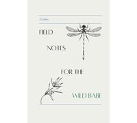 Field Notes for the Wild Babe