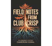 Field Notes From Club Crisp: An Arborbot Mystery