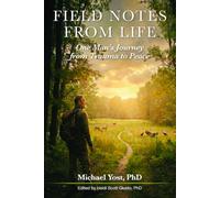Field Notes from Life: One Man’s Journey from Trauma to Peace