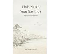 Field Notes from the Edge: A Meditation on Noticing