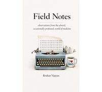 Field Notes: observations from the absurd, occasionally profound, world of medicine