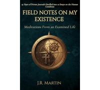 Field Notes on My Existence: Meditations From an Examined Life