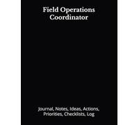 Field Operations Coordinator: Journal, Notes, Ideas, Actions, Priorities, Checklists, Log | Tool for Daily Goal Setting Tracker | Time Management | ... | Project Office Book Gifts for Meetings