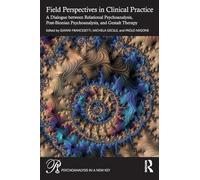 Field Perspectives in Clinical Practice: A Dialogue between Relational Psychoanalysis, Post-Bionian Psychoanalysis, and Gestalt Therapy