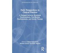 Field Perspectives in Clinical Practice: A Dialogue between Relational Psychoanalysis, Post-Bionian Psychoanalysis, and Gestalt Therapy