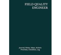 FIELD QUALITY ENGINEER: Journal, Notes, Ideas, Actions, Priorities, Checklists, Log | Tool for Daily Goal Setting Tracker | Time Management | ... | Project Office Book Gifts for Meetings