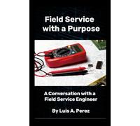 Field Service with a Purpose: A Conversation with a Field Service Engineer