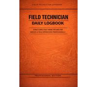 Field Technician Daily Logbook: Structured Daily Work Record for Service & Field Operations Professionals