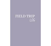 Field Trip Log Book: Educational Adventure Journal for Students & Teachers - Track Learning, Memories & Classroom Explorations