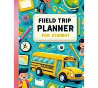 Field Trip Planner Notebook for Student: Make every field trip a well-organized and memorable experience