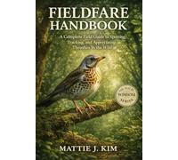FIELDFARE HANDBOOK: A Complete Field Guide to Spotting, Tracking, and Appreciating Thrushes In the wild