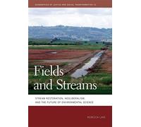 Fields and Streams: Stream Restoration, Neoliberalism, and the Future of Environmental Science: 12