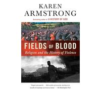 Fields of Blood: Religion and the History of Violence