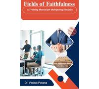 Fields of Faithfulness: A Training Manual for Multiplying Disciples