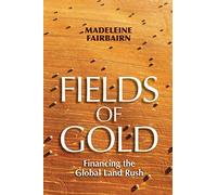 Fields of Gold: Financing the Global Land Rush