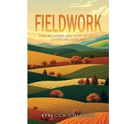Fieldwork: Finding Home and Hope in Life's Changing Seasons