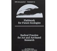 Fieldwork for Future Ecologies: Radical Practice for Art and Art-based Research