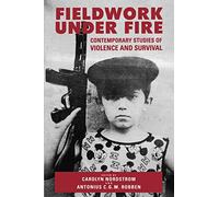 Fieldwork Under Fire: Contemporary Studies of Violence and Culture