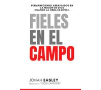 Fieles en el Campo: Permaneciendo arraigados en la misión de Dios cuando la obra es difícil