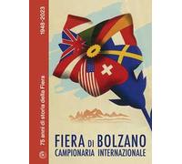 Fiera di Bolzano Campionaria Internazionale. 75 anni di storia della Fiera. 1948-2023