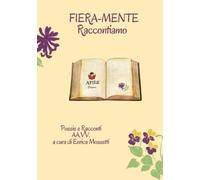 Fiera-Mente Raccontiamo: Poesie e Racconti di Autori vari
