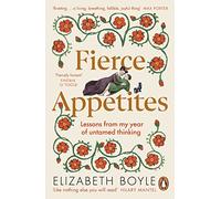 Fierce Appetites: Lessons from my year of untamed thinking