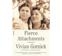 Fierce Attachments: A Memoir - GORNICK VIVIAN