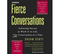 Fierce Conversations: Achieving Success at Work & in Life, One Conversation at a Time