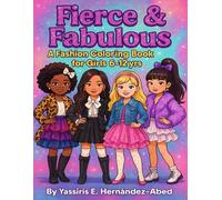 Fierce & Fabulous: A Fashion Coloring Book for Girls Ages 6-12 Yrs