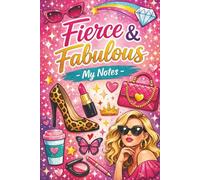 Fierce & Fabulous My Notes: Write Boldly. Dream Big. Live Fabulous.