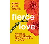 Fierce Love: Creating a Love that Lasts---One Conversation at a Time