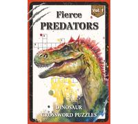 Fierce Predators Dinosaur Crossword Puzzles: Crossword Puzzles with Easy to Read about the T. rex, Velociraptor, Allosaurus and More | 6x9 inches, 120 pages | 60 Puzzles - Gift for Dinosaur Lovers, Kids, Puzzle Enthusiasts