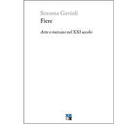 Fiere. Arte e mercato nel XXI secolo di Simona Gavioli - Oligo, 2023