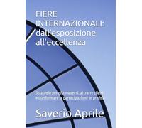 FIERE INTERNAZIONALI: dall’esposizione all’eccellenza: Strategie per distinguersi, attrarre clienti e trasformare la partecipazione in profitti