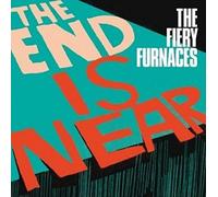 Fiery Furnaces - End Is Near
