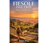 FIESOLE DAY TRIP TRAVEL GUIDE 2026