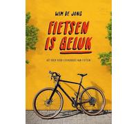Fietsen is geluk: Hét boek voor liefhebbers van fietsen