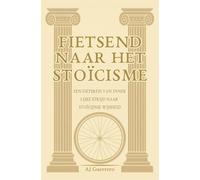 Fietsend naar het Stoïcisme: Een fietsreis van inner lijke strijd naar stoïcijnse wijsheid