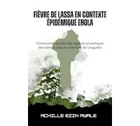 Fièvre de Lassa en contexte épidémique Ebola: Construction sociale des logiques et pratiques des acteurs dans la commune de Tanguiéta