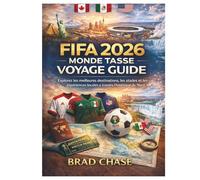 FIFA 2026 Monde Tasse Voyage Guide: Explorez les meilleures destinations, les stades et les expériences locales à travers l'Amérique du Nord
