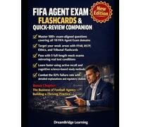 FIFA AGENT EXAM FLASHCARDS & QUICK-REVIEW COMPANION: Complete Study Guide with FFAR, RSTP, Ethics, Tribunal Rules, 5 Practice Tests & Rapid-Review Strategies for FIFA Football Agent Certification