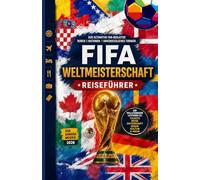 FIFA WELTMEISTERSCHAFT REISEFÜHRER 2026
