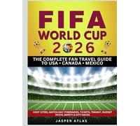 FIFA WORLD CUP 2026 THE COMPLETE FAN TRAVEL GUIDE TO USA • CANADA • MEXICO: Host Cities, Match-Day Itineraries, Tickets, Transit, Budget Stays, Safety & City Hacks