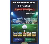 FIFA World Cup 2026 Travel Guide: Houston & Atlanta Edition: Two Cities. Fifteen Matches. One Guide That Gets You Inside Both Like a Local
